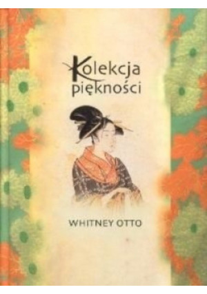 Kolekcja piękności - Whitney Otto - książka  wyd. 2003