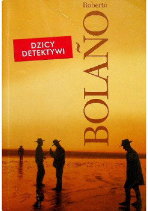 Dzicy detektywi - Roberto Bolano - książka  wyd. 2010