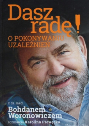 Dasz radę! O pokonywaniu uzależnień - Bohdan T. Woronowicz - książka historyczna wyd. 2014