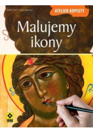 Malujemy ikony - Andre Fisch, Agnes Raynaud - książka  wyd. 2008