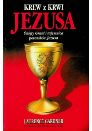 Krew z krwi Jezusa Święty Graal i tajemnica potomków Jezusa - Laurence Gardner - książka  wyd. 1998