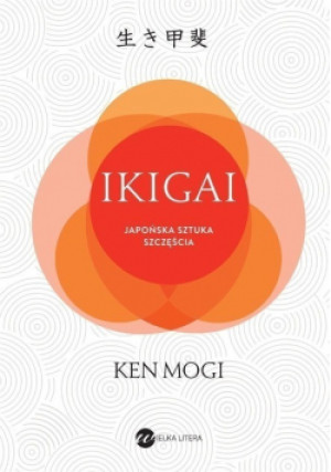 IKIGAI Japońska sztuka szczęścia - Ken Mogi - książka  wyd. 2017