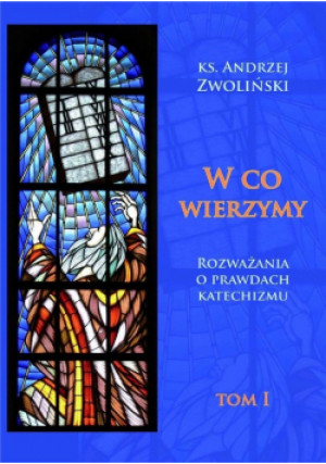 W co wierzymy Tom I - Andrzej Zwoliński - książka  wyd. 2021