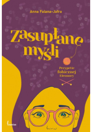 Zasupłane myśli Perypetie fobicznej Eleonory - Anna Falana-Jafra - książka  wyd. 2021