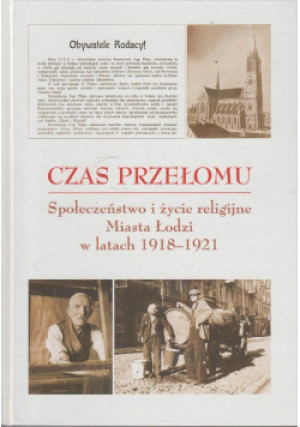 Czas przełomu Społeczeństwo i życie religijne Miasta Łodzi w latach 1918-1921 - książka historyczna wyd. 2014