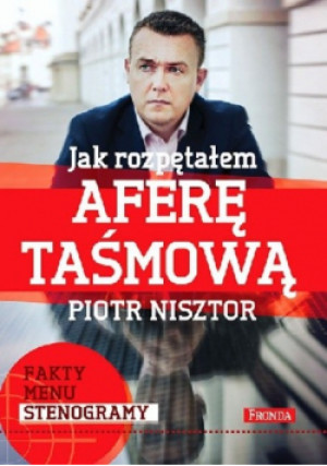 Jak rozpętałem aferę taśmową - Piotr Nisztor - książka reportaż wyd. 2014