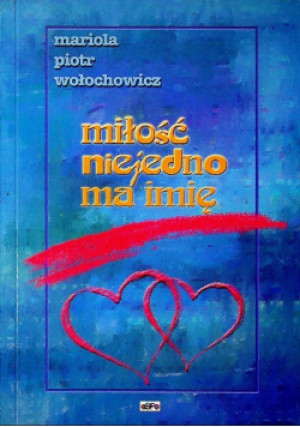 Miłość niejedno ma imię - Mariola Wołochowicz, Piotr Wołochowicz - książka  wyd. 2000