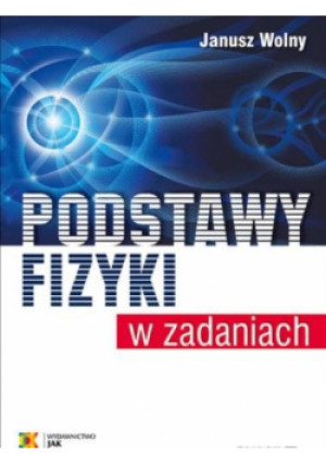 Podstawy fizyki w zadaniach w.6 - Wolny Janusz - książka  wyd. 2023