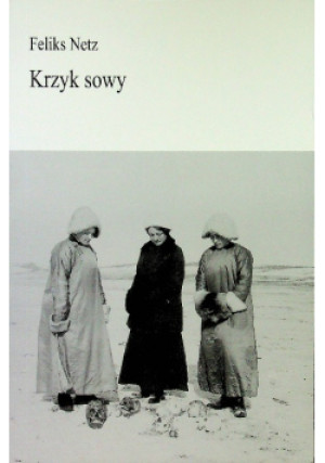 Krzyk sowy - Feliks Netz - książka  wyd. 2014