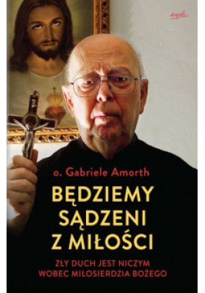Będziemy sądzeni z miłości - Gabriele Amorth - książka  wyd. 2016