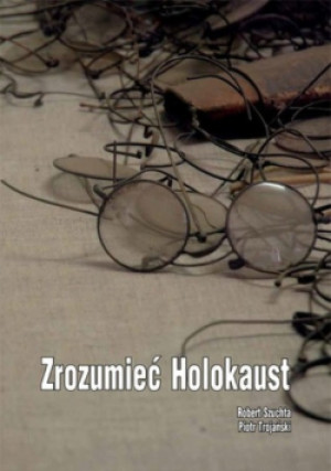 Zrozumieć  Holokaust - Robert Szuchta, Piotr Trojański - książka historyczna wyd. 2012