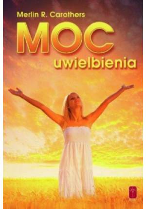 Moc uwielbienia - Merlin R. Carothers - książka  wyd. 2016