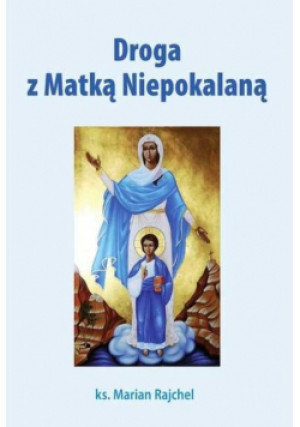 Droga z Matką Niepokalaną - Marian Rajchel - książka  wyd. 2019
