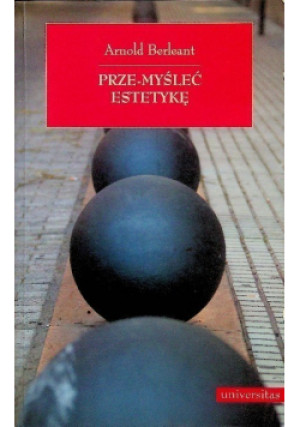 Prze myśleć estetykę - Arnold Berleant - książka  wyd. 2007