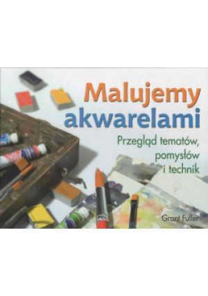 Malujemy akwarelami - Grant Fuller - książka  wyd. 2010