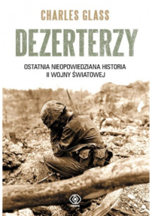 Dezerterzy Ostatnia nieopowiedziana historia II wojny światowej - Charles Glass - książka  wyd. 2014
