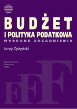 Budżet i polityka podatkowa - Jerzy Żyżyński - książka  wyd. 2009