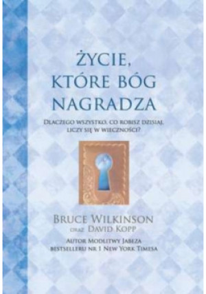 Życie które Bóg nagradza - Bruce Wilkinson - książka historyczna wyd. 2008