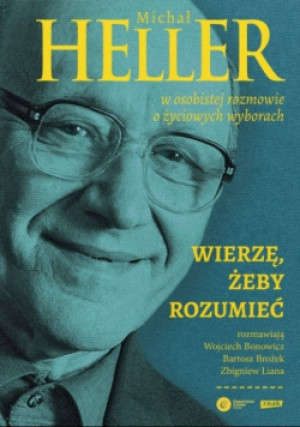 Wierzę żeby rozumieć - Michał Heller - książka historyczna wyd. 2016