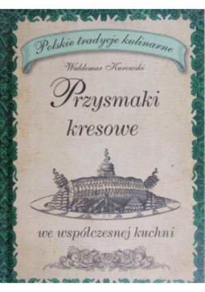 Przysmaki kresowe - Waldemar Kurowski - książka  wyd. 2009