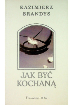Jak być kochaną - Kazimierz Brandys - książka  wyd. 1999