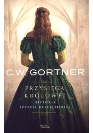 Przysięga królowej - C. W. Gortner - książka historyczna wyd. 2014
