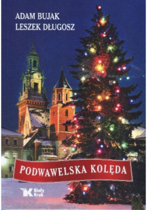 Podwawelska kolęda - Adam Bujak, Leszek Długosz - książka  wyd. 2017