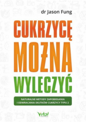 Cukrzycę można wyleczyć - Jason Fung - książka  wyd. 2018
