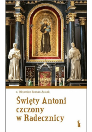 Święty Antoni czczony w Radecznicy - Oktawian Roman Jusiak - książka  wyd. 2024