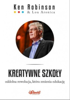 Kreatywne szkoły - Ken Robinson - książka  wyd. 2015