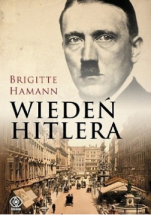 Wiedeń Hitlera - Brigitte Hamann - książka historyczna wyd. 2013