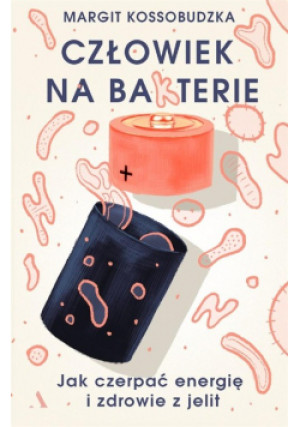 Człowiek na bakterie Jak czerpać energię i zdrowie z jelit - Margit Kossobudzka - książka  wyd. 2018