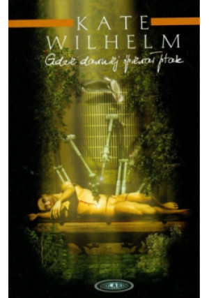 Gdzie dawniej śpiewał ptak - Kate Wilhelm - książka  wyd. 2007