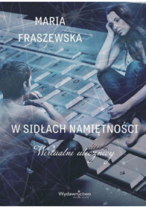 W sidłach namiętności. Wirtualni ulicznicy - Maria Fraszewska - książka  wyd. 2024