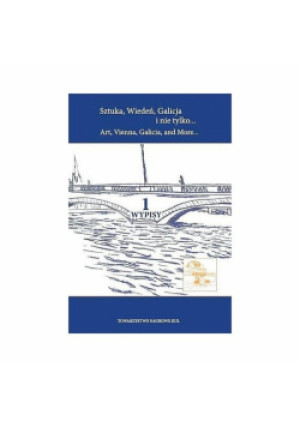Sztuka Wiedeń Galicja i nie tylko Art Vienna Galicia and More Tom 1 Wypisy - Anna Straszewska, Ferdinand Gutschi - książka  wyd. 2023