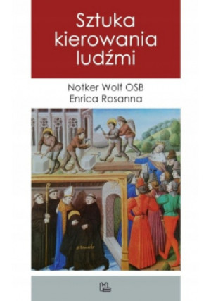 Sztuka kierowania ludźmi - Notker Wolf, Enrica Rosanna - książka  wyd. 2011