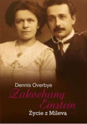 Zakochany Einstein Życie z Milevą - Dennis Overbye - książka historyczna wyd. 2014