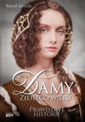 Damy Złotego Wieku - Kamil Janicki - książka historyczna wyd. 2014