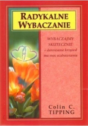 Radykalne wybaczanie - Colin C. Tipping - książka  wyd. 2005