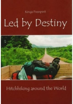 Led by Destiny Hitchhiking Around the World - Kinga Freespirit - książka  wyd. 2004