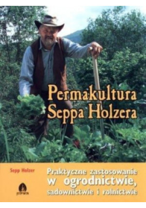 Permakultura Seppa Holzera - Sepp Holzer - książka  wyd. 2014