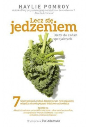 Lecz się jedzeniem - Haylie Pomroy - książka  wyd. 2016