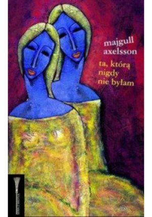 Ta którą nigdy nie byłam - Majgull Axelsson - książka  wyd. 2012