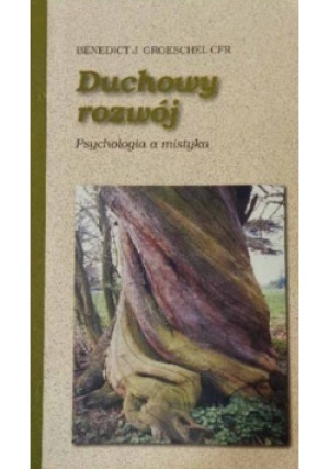 Duchowy rozwój Psychologia a mistyka - Benedict J. Groeschel - książka  wyd. 1998