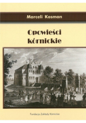 Opowieści kórnickie - Marceli Kosman - książka historyczna wyd. 2010