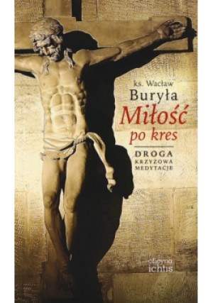 Miłość po kres - Wacław Buryła - książka  wyd. 2019