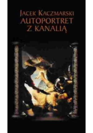 Autoportret z kanalią - Jacek Kaczmarski - książka  wyd. 1994