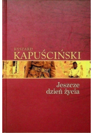 Biblioteka Gazety Wyborczej Tom 8 Jeszcze dzień życia - Ryszard Kapuściński - książka  wyd. 2008
