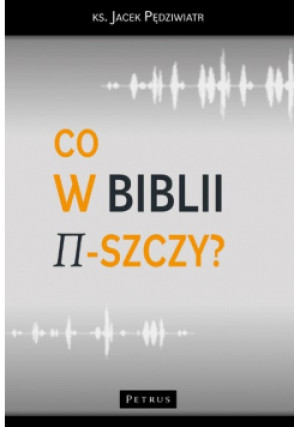 Co w Biblii pi-szczy? - Jacek Pędziwiatr - książka  wyd. 2023