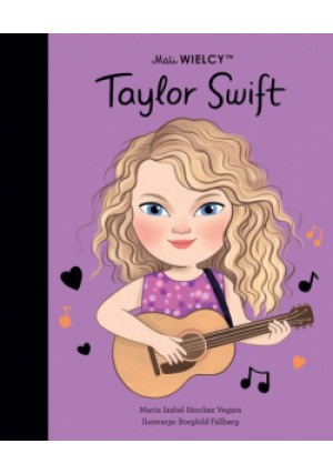 Mali WIELCY. Taylor Swift - Maria Isabel Sanchez-Vegara - książka  wyd. 2024